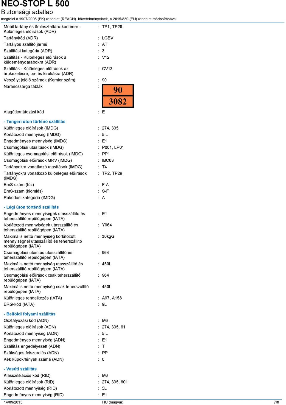 : E - Tengeri úton történő szállítás Különleges előírások (IMDG) : 274, 335 Korlátozott mennyiség (IMDG) Engedményes mennyiség (IMDG) Csomagolási utasítások (IMDG) Különleges csomagolási előírások