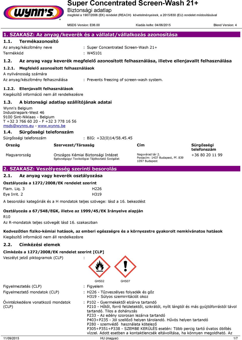 2.2. Ellenjavallt felhasználások 1.3. A biztonsági adatlap szállítójának adatai Wynn's Belgium Industriepark-West 46 9100 Sint-Niklaas - Belgium T +32 3 766 60 20 - F +32 3 778 16 56 msds@wynns.