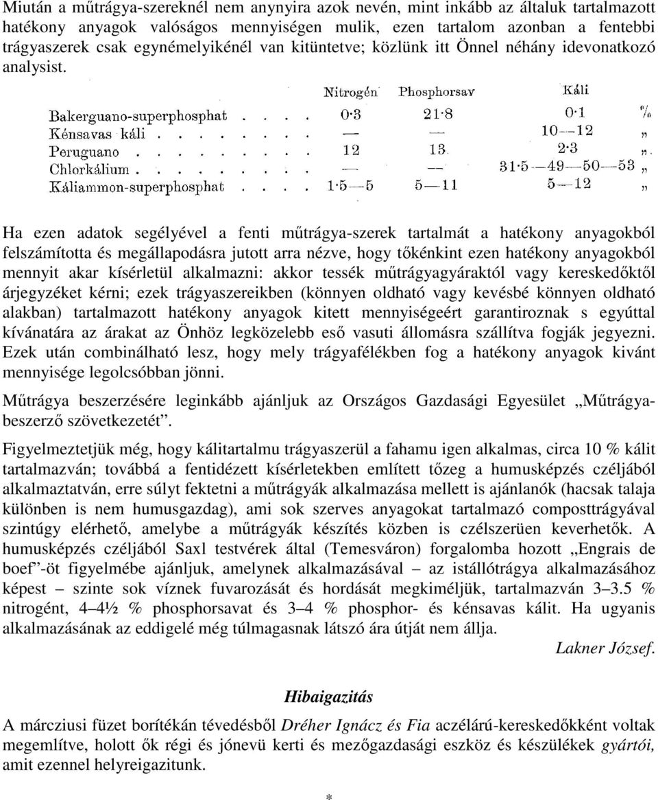 Ha ezen adatok segélyével a fenti mőtrágya-szerek tartalmát a hatékony anyagokból felszámította és megállapodásra jutott arra nézve, hogy tıkénkint ezen hatékony anyagokból mennyit akar kísérletül