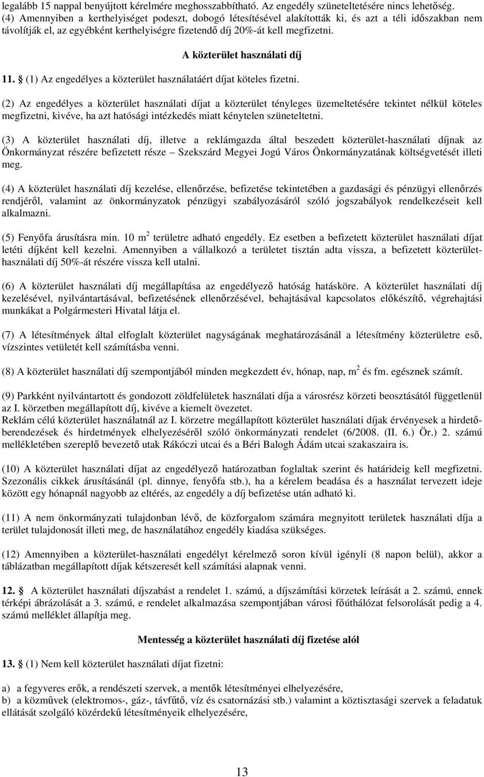 A közterület használati díj 11. (1) Az engedélyes a közterület használatáért díjat köteles fizetni.