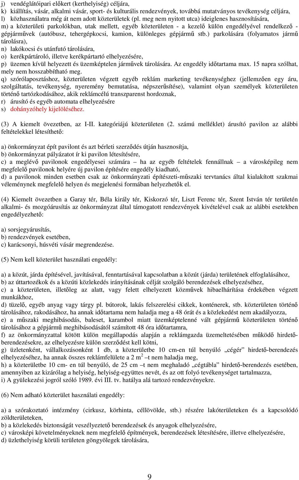 meg nem nyitott utca) ideiglenes hasznosítására, m) a közterületi parkolókban, utak mellett, egyéb közterületen - a kezelı külön engedélyével rendelkezı - gépjármővek (autóbusz, tehergépkocsi,