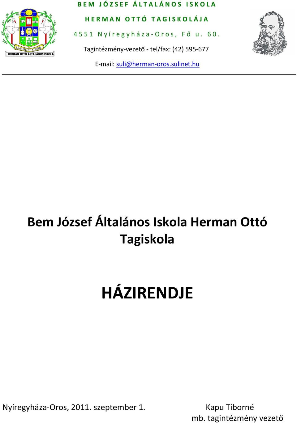 Tagintézmény vezető tel/fax: (42) 595 677 E mail: suli@herman oros.sulinet.