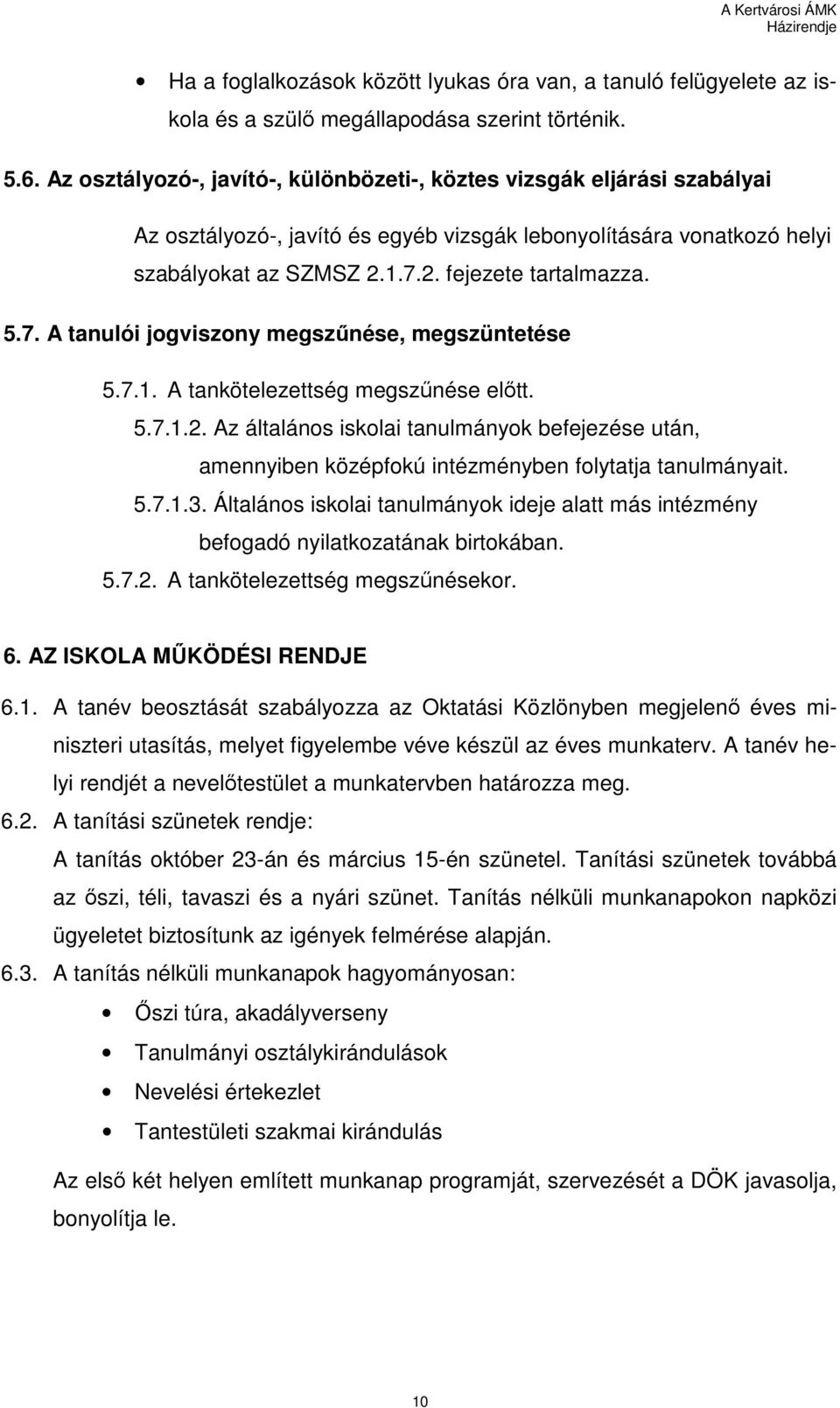 7. A tanulói jogviszony megszőnése, megszüntetése 5.7.1. A tankötelezettség megszőnése elıtt. 5.7.1.2.