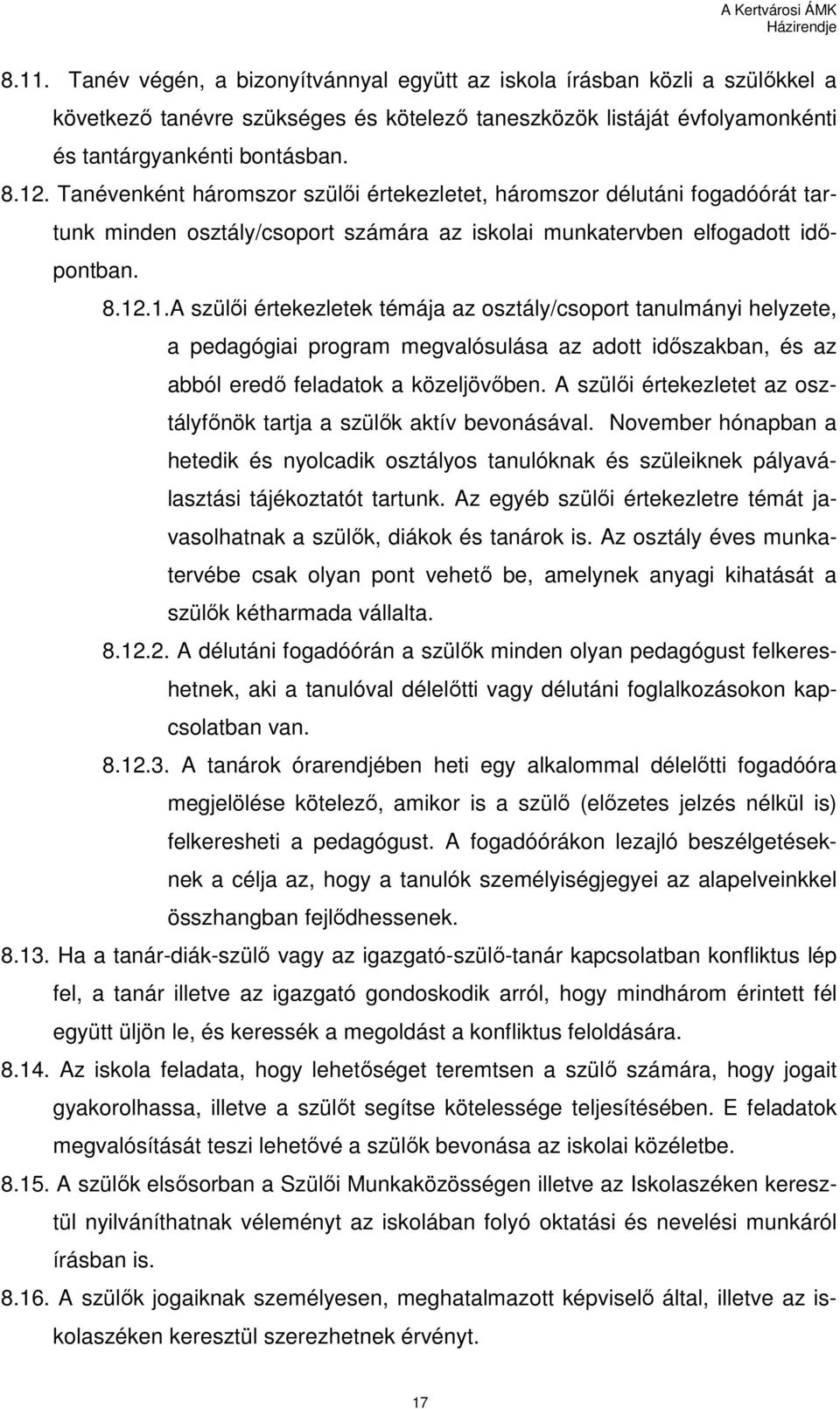 .1.A szülıi értekezletek témája az osztály/csoport tanulmányi helyzete, a pedagógiai program megvalósulása az adott idıszakban, és az abból eredı feladatok a közeljövıben.