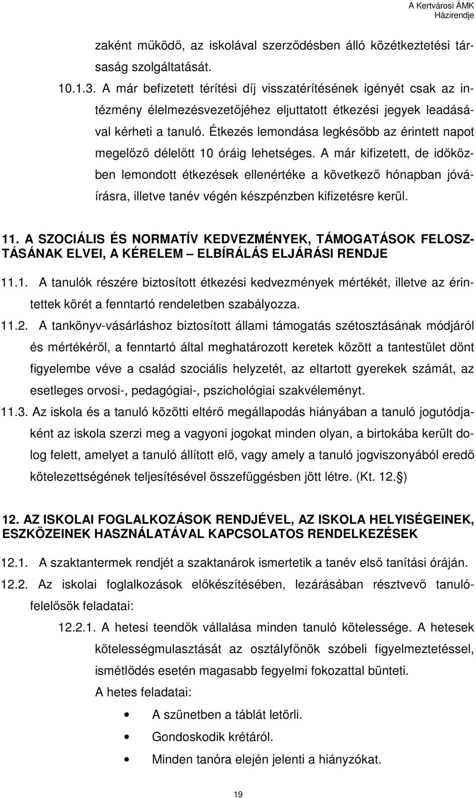 Étkezés lemondása legkésıbb az érintett napot megelızı délelıtt 10 óráig lehetséges.