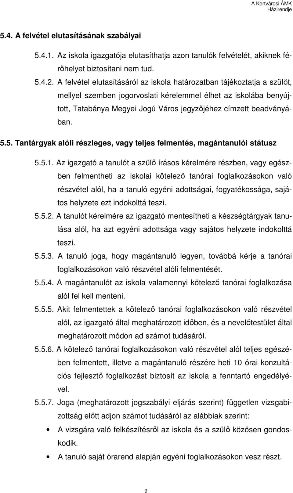 beadványában. 5.5. Tantárgyak alóli részleges, vagy teljes felmentés, magántanulói státusz 5.5.1.