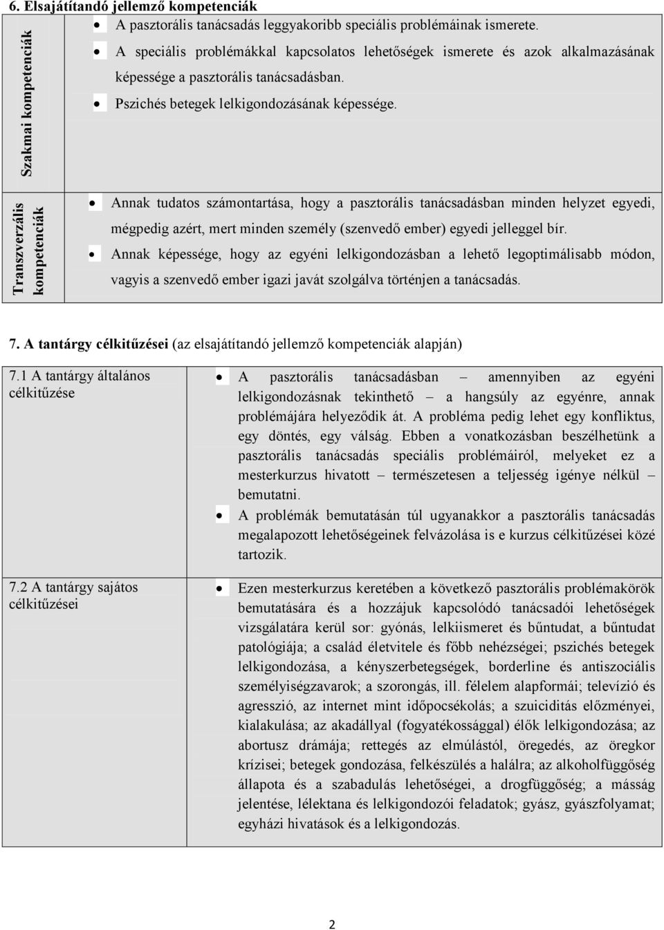 Annak tudatos számontartása, hogy a pasztorális tanácsadásban minden helyzet egyedi, mégpedig azért, mert minden személy (szenvedő ember) egyedi jelleggel bír.