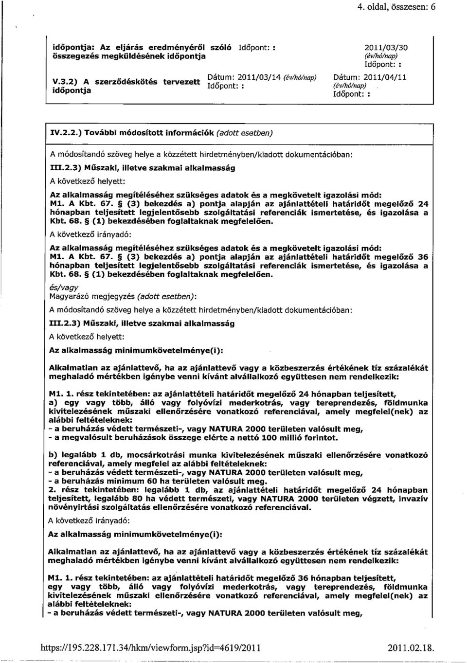 2.3) Műszaki, illetve szakmai alkalmasság A következő helyett: Az alkalmasság megítéléséhez szükséges adatok és a megkövetelt igazolási mód: Ml. A Kbt. 67.