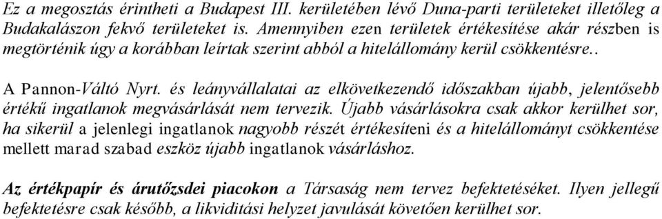 és leányvállalatai az elkövetkezendő időszakban újabb, jelentősebb értékű ingatlanok megvásárlását nem tervezik.