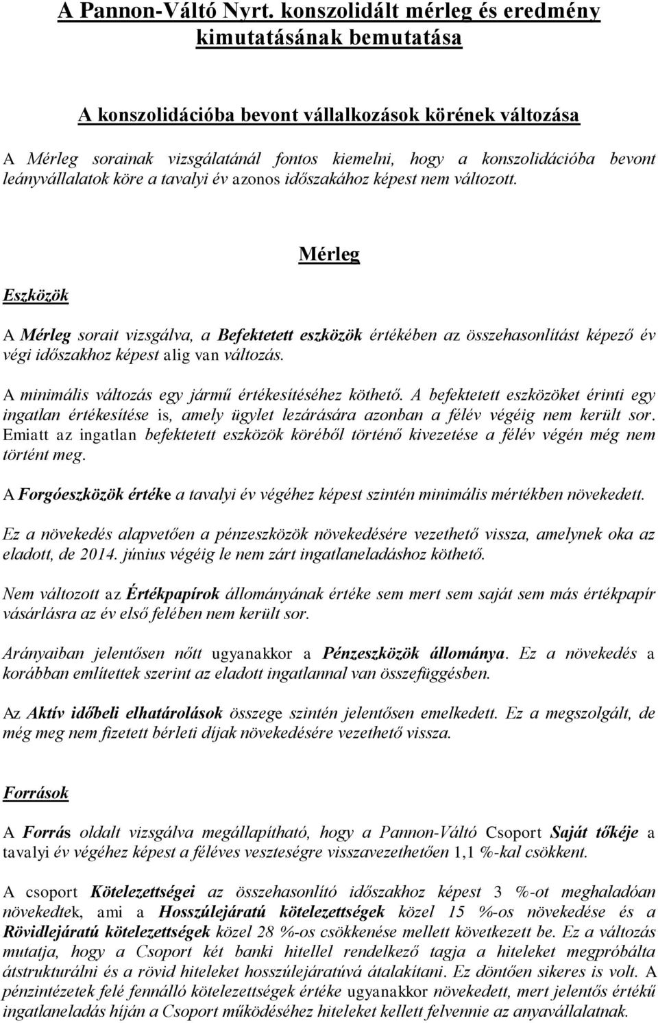 leányvállalatok köre a tavalyi év azonos időszakához képest nem változott.
