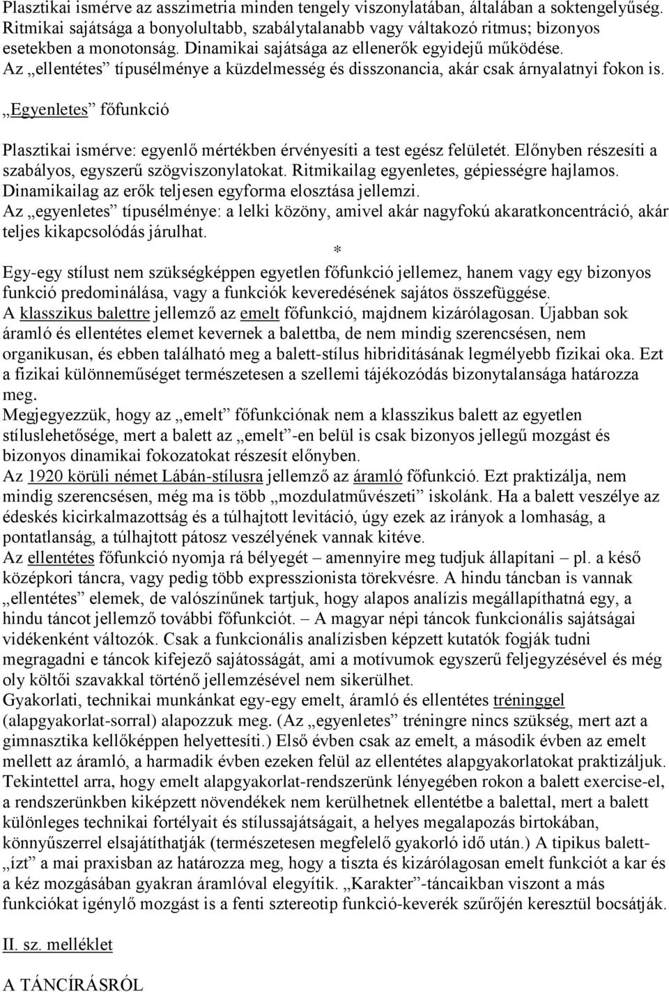 Egyenletes főfunkció Plasztikai ismérve: egyenlő mértékben érvényesíti a test egész felületét. Előnyben részesíti a szabályos, egyszerű szögviszonylatokat.