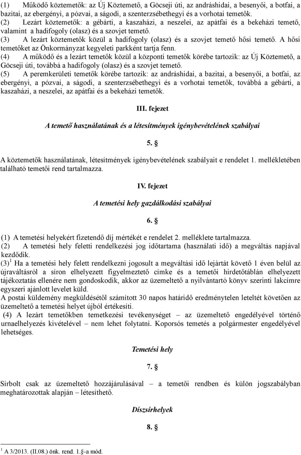 (3) A lezárt köztemetők közül a hadifogoly (olasz) és a szovjet temető hősi temető. A hősi temetőket az Önkormányzat kegyeleti parkként tartja fenn.