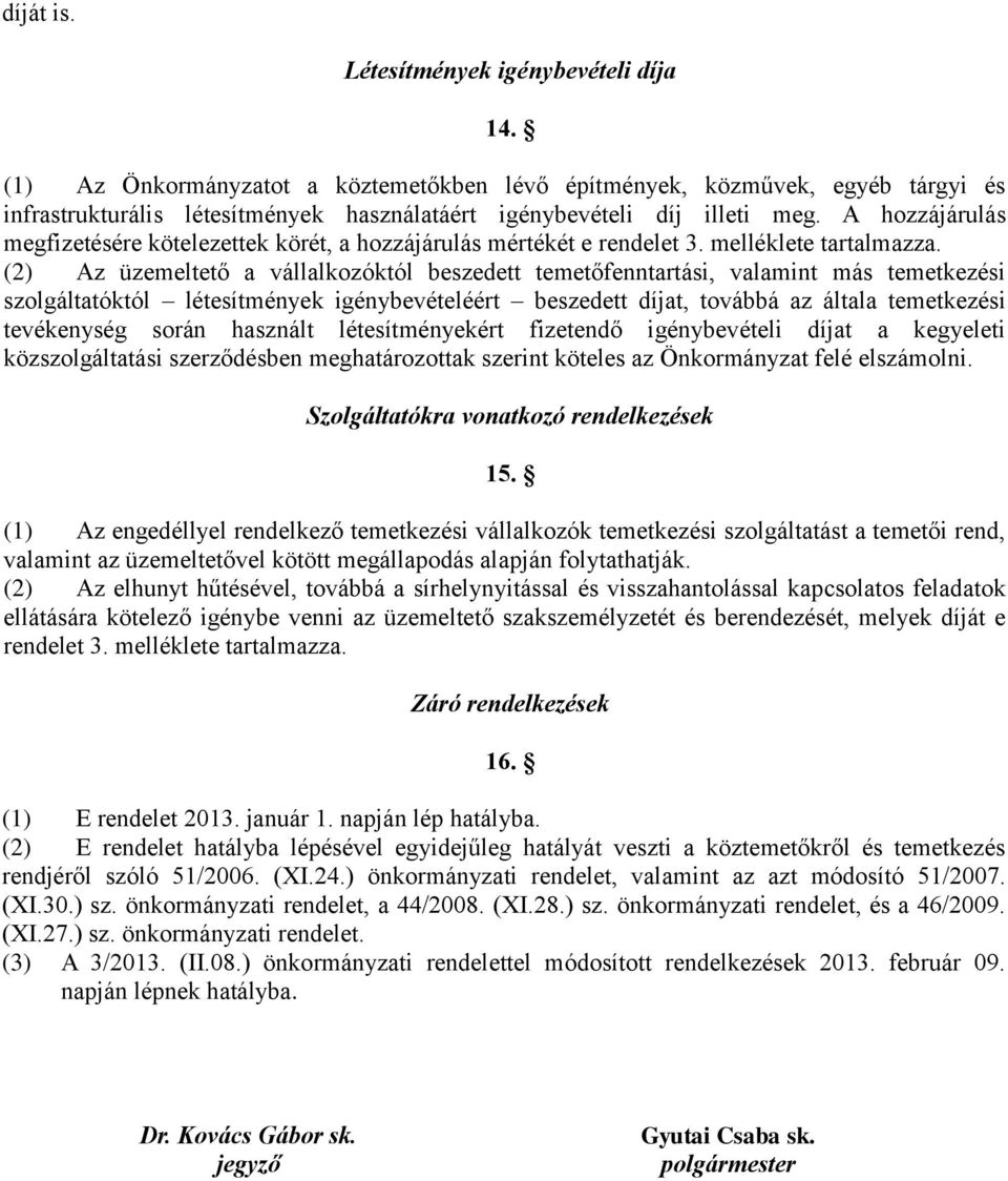 A hozzájárulás megfizetésére kötelezettek körét, a hozzájárulás mértékét e rendelet 3. melléklete tartalmazza.