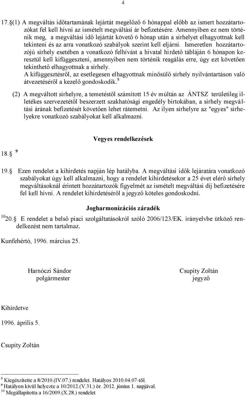 Ismeretlen hozzátartozójú sírhely esetében a vonatkozó felhívást a hivatal hirdető tábláján 6 hónapon keresztül kell kifüggeszteni, amennyiben nem történik reagálás erre, úgy ezt követően tekinthető