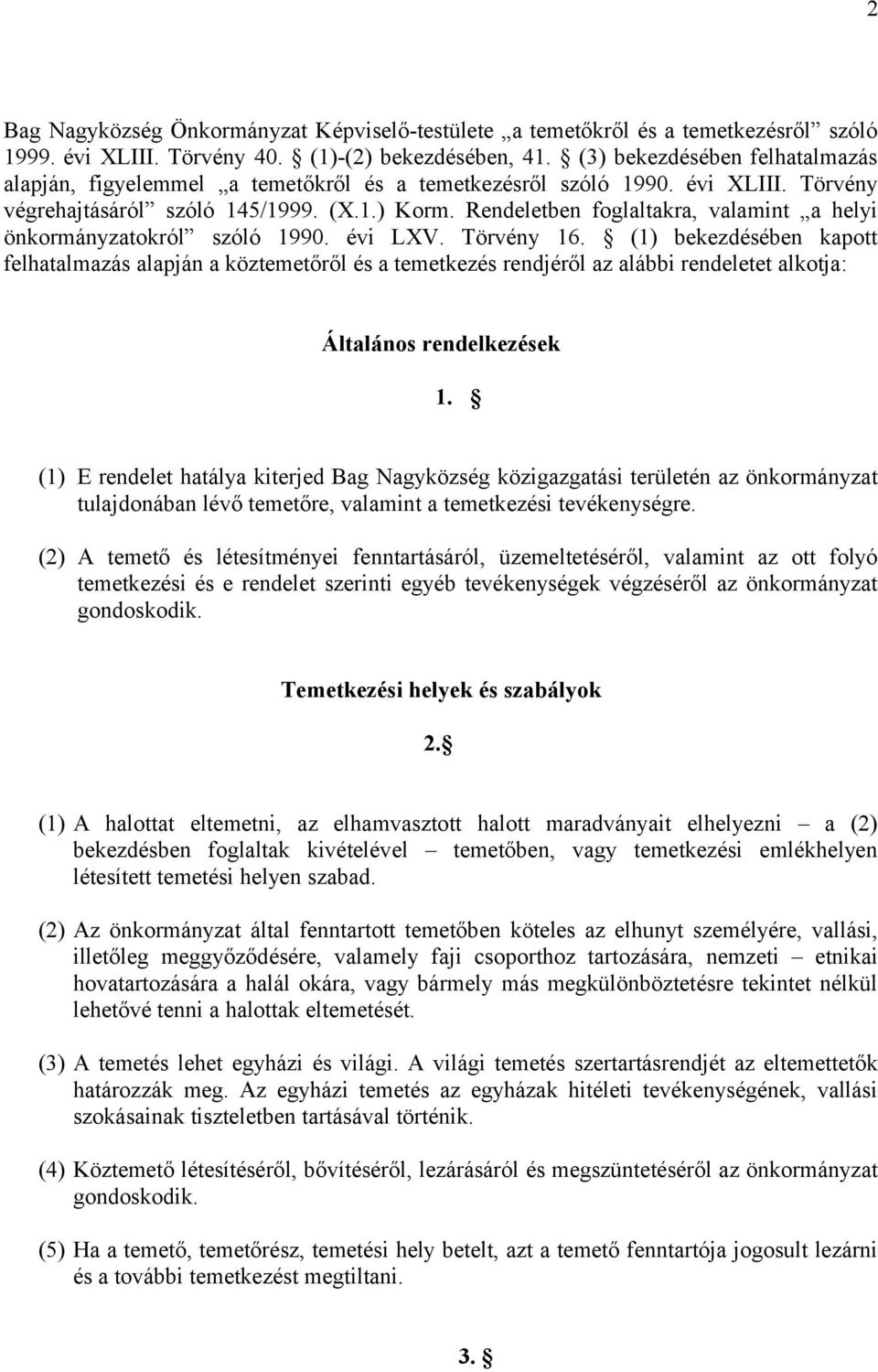 Rendeletben foglaltakra, valamint a helyi önkormányzatokról szóló 1990. évi LXV. Törvény 16.