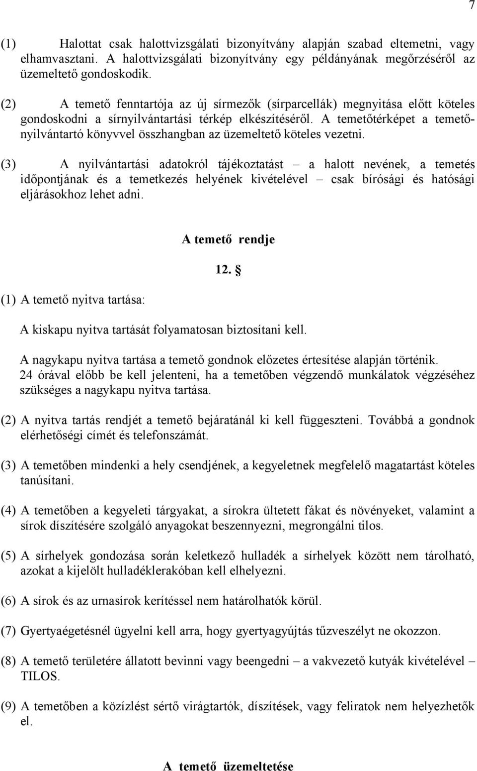 A temetőtérképet a temetőnyilvántartó könyvvel összhangban az üzemeltető köteles vezetni.