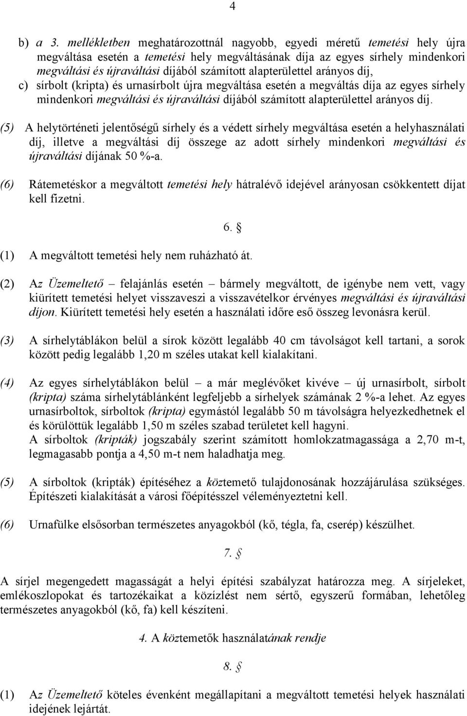 alapterülettel arányos díj, c) sírbolt (kripta) és urnasírbolt újra megváltása esetén a megváltás díja az egyes sírhely mindenkori megváltási és újraváltási díjából számított alapterülettel arányos