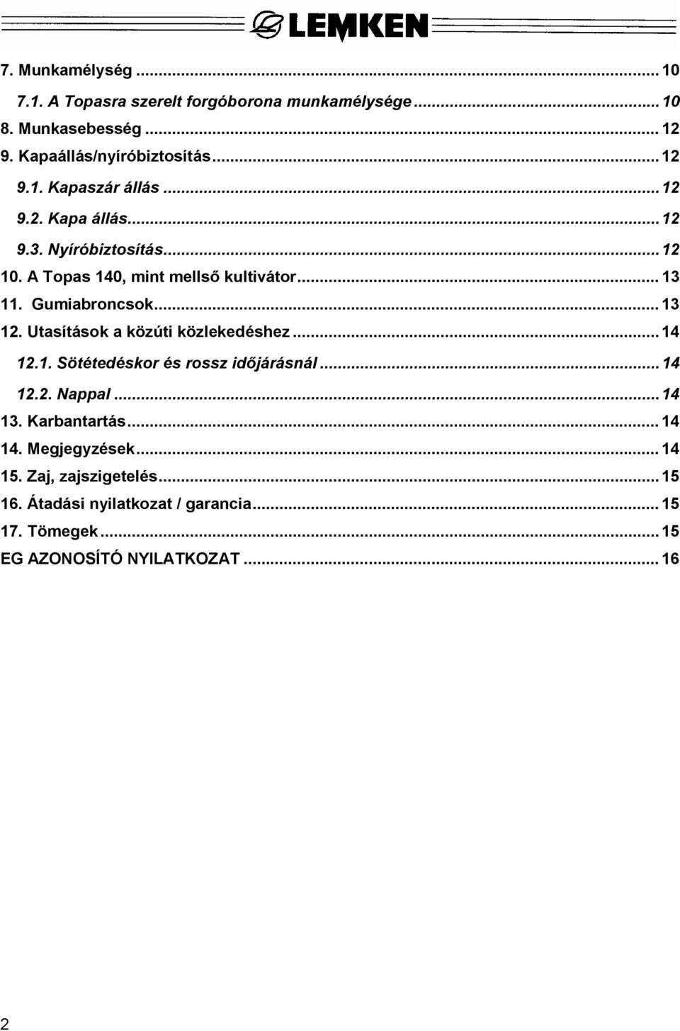 Utasítások a közúti közlekedéshez...14 12.1. Sötétedéskor és rossz id járásnál... 14 12.2. Nappal...14 13. Karbantartás... 14 14.