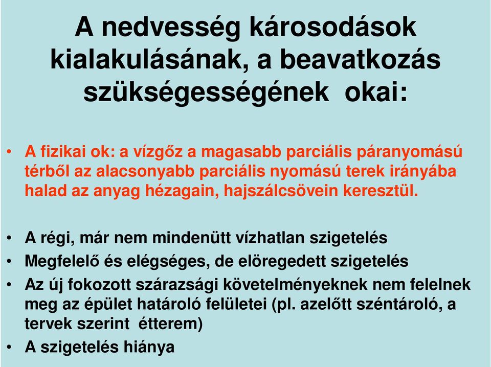 A régi, már nem mindenütt vízhatlan szigetelés Megfelelı és elégséges, de elöregedett szigetelés Az új fokozott szárazsági