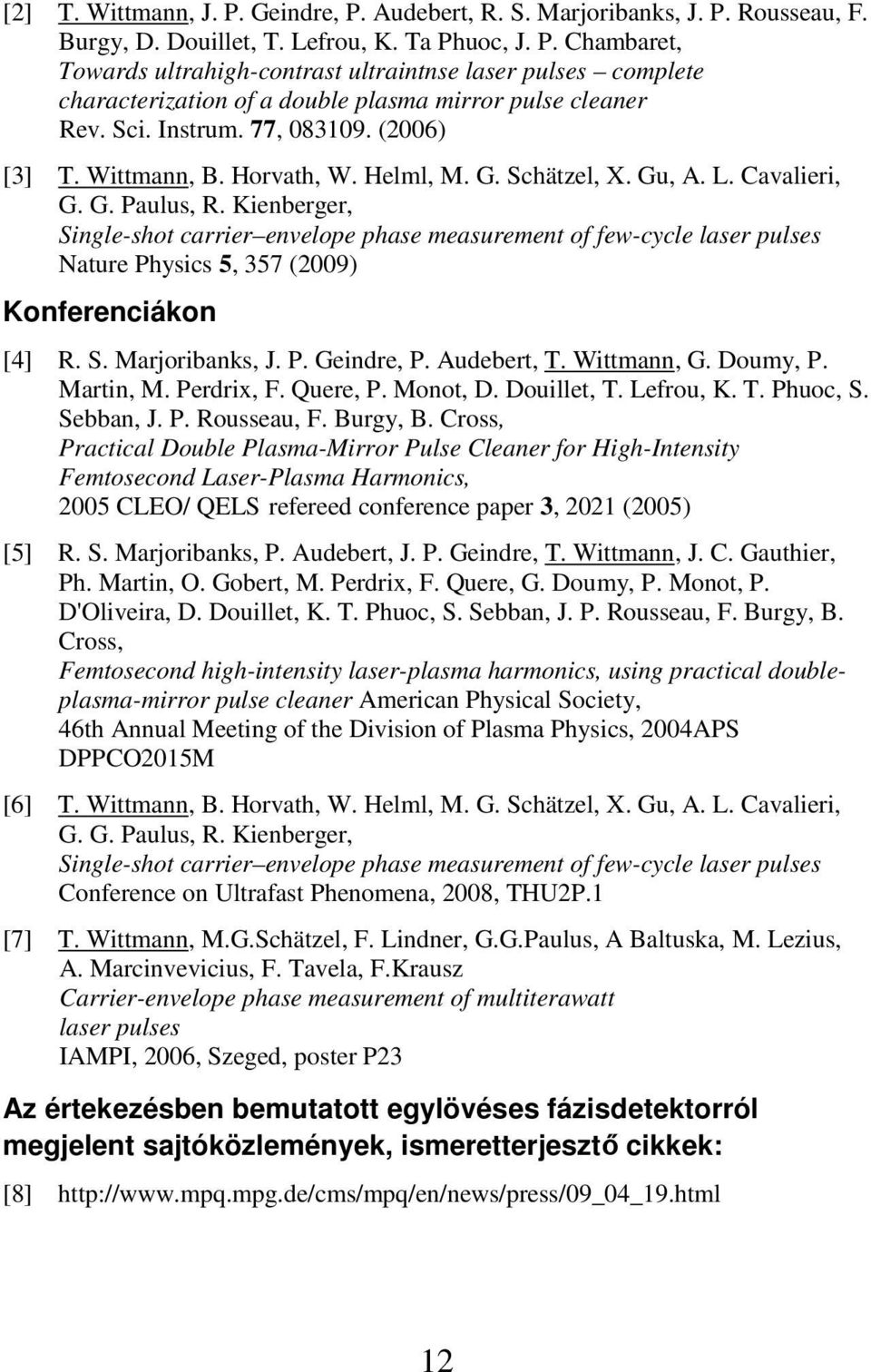 Kienberger, Single-shot carrier envelope phase measurement of few-cycle laser pulses Nature Physics 5, 357 (2009) Konferenciákon [4] R. S. Marjoribanks, J. P. Geindre, P. Audebert, T. Wittmann, G.