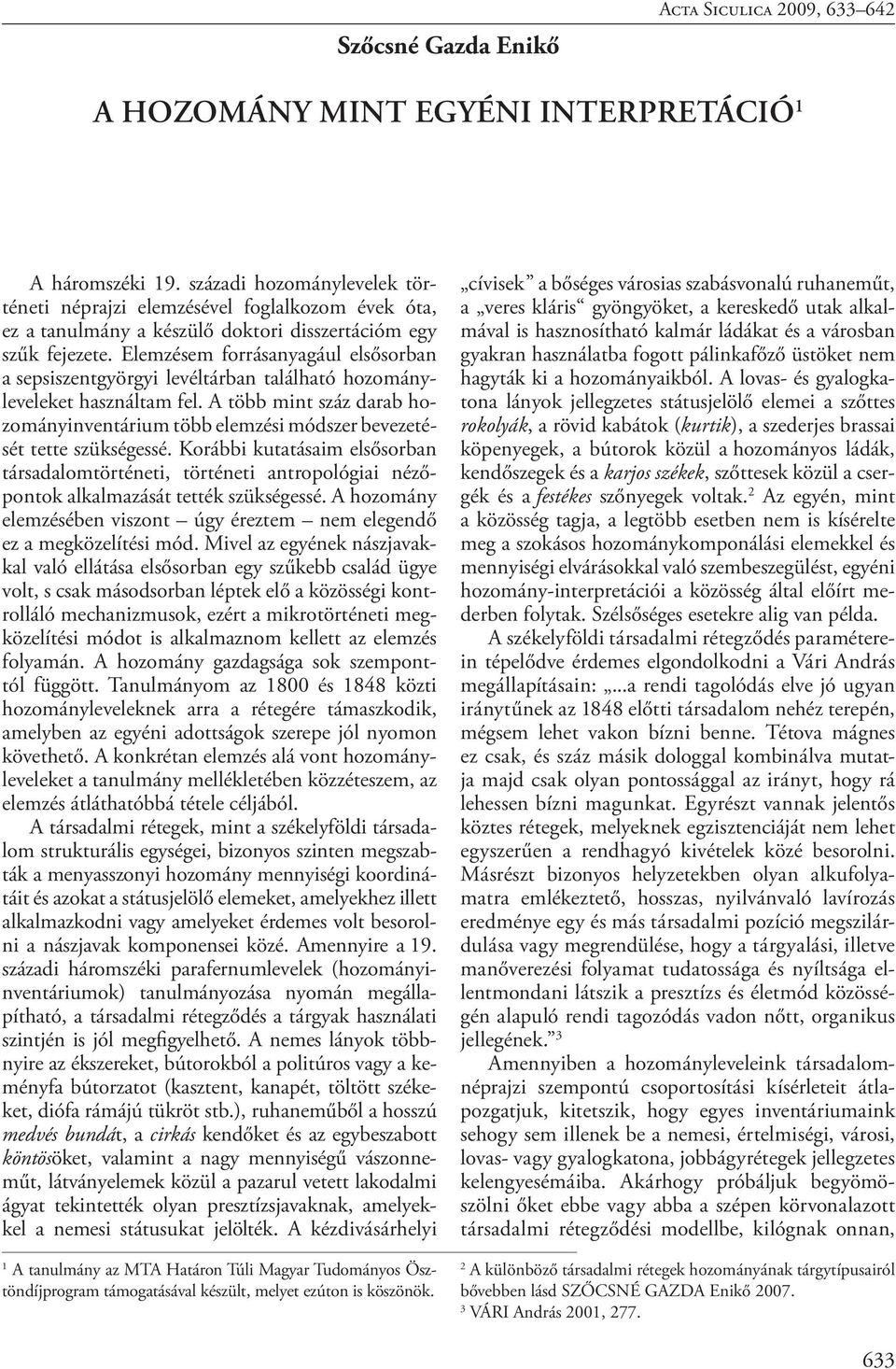 Elemzésem forrásanyagául elsősorban a sepsiszentgyörgyi levéltárban található hozományleveleket használtam fel.