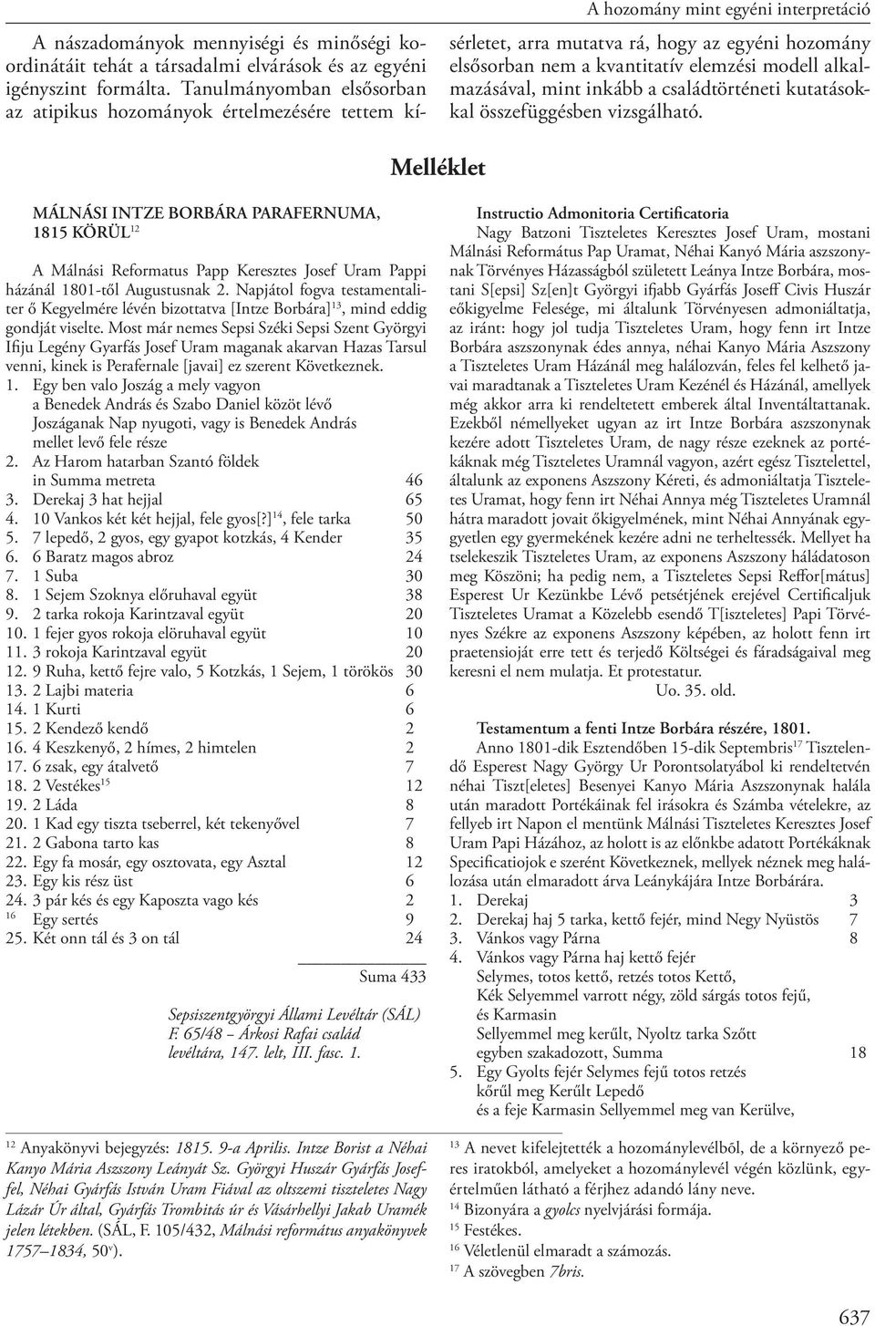 családtörténeti kutatásokkal összefüggésben vizsgálható. Melléklet MÁLNÁSI INTZE BORBÁRA PARAFERNUMA, 1815 KÖRÜL 12 A Málnási Reformatus Papp Keresztes Josef Uram Pappi házánál 1801-től Augustusnak 2.