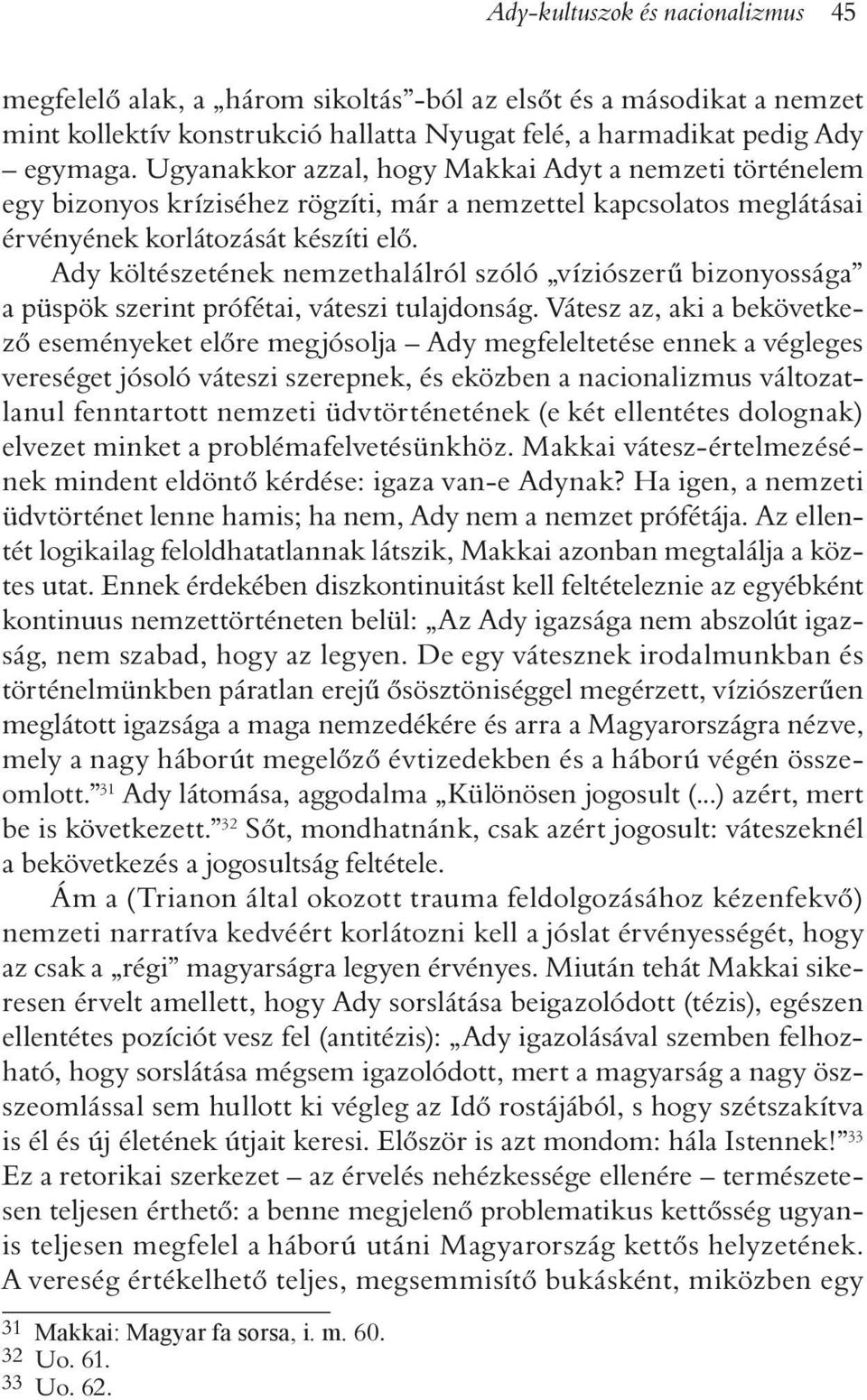 Ady költészetének nemzethalálról szóló víziószerû bizonyossága a püspök szerint prófétai, váteszi tulajdonság.