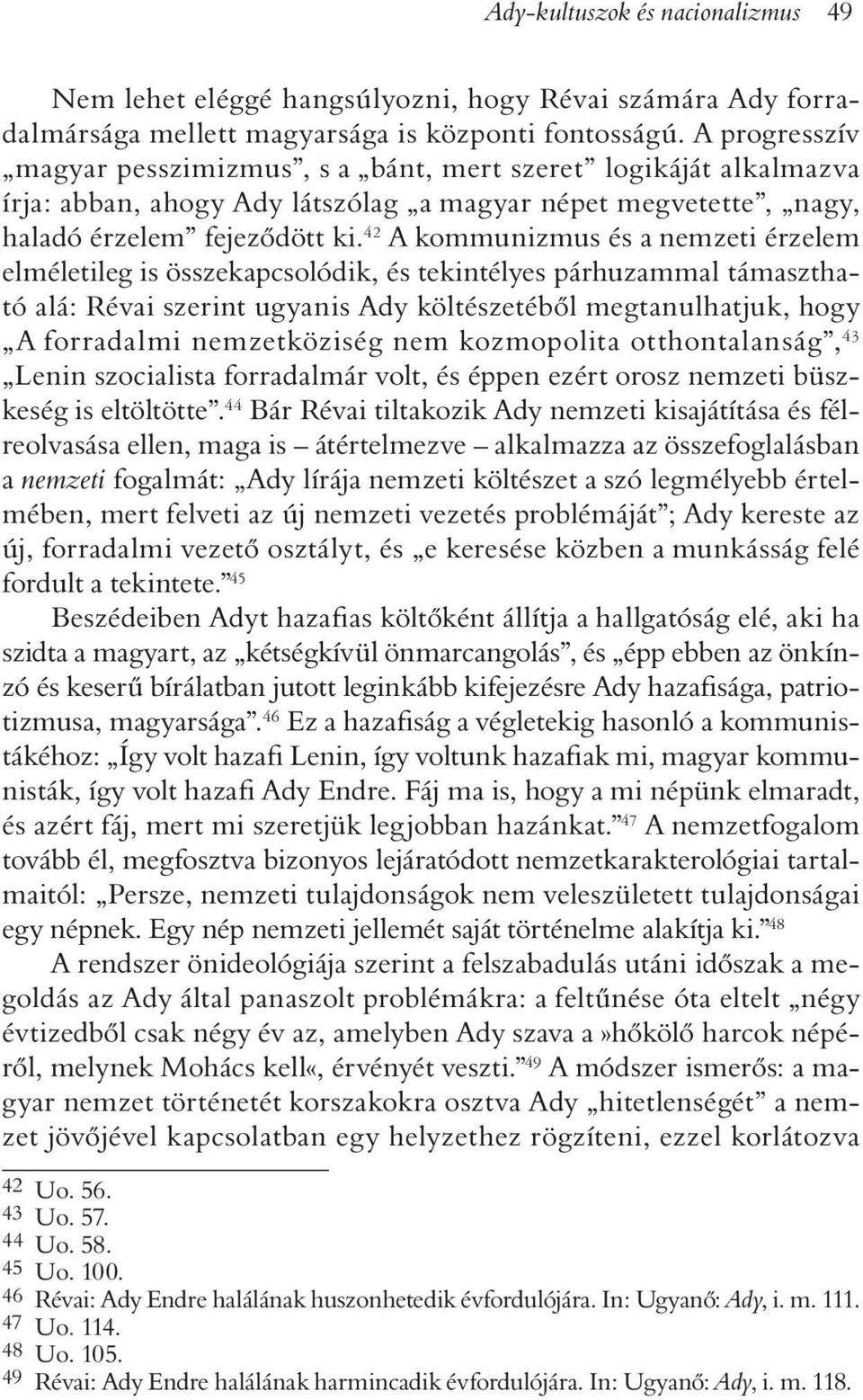 42 A kommunizmus és a nemzeti érzelem elméletileg is összekapcsolódik, és tekintélyes párhuzammal támasztható alá: Révai szerint ugyanis Ady költészetébõl megtanulhatjuk, hogy A forradalmi