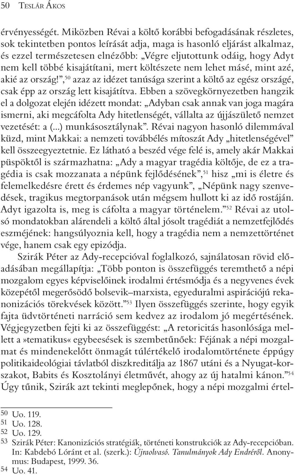 nem kell többé kisajátítani, mert költészete nem lehet másé, mint azé, akié az ország!, 50 azaz az idézet tanúsága szerint a költõ az egész országé, csak épp az ország lett kisajátítva.