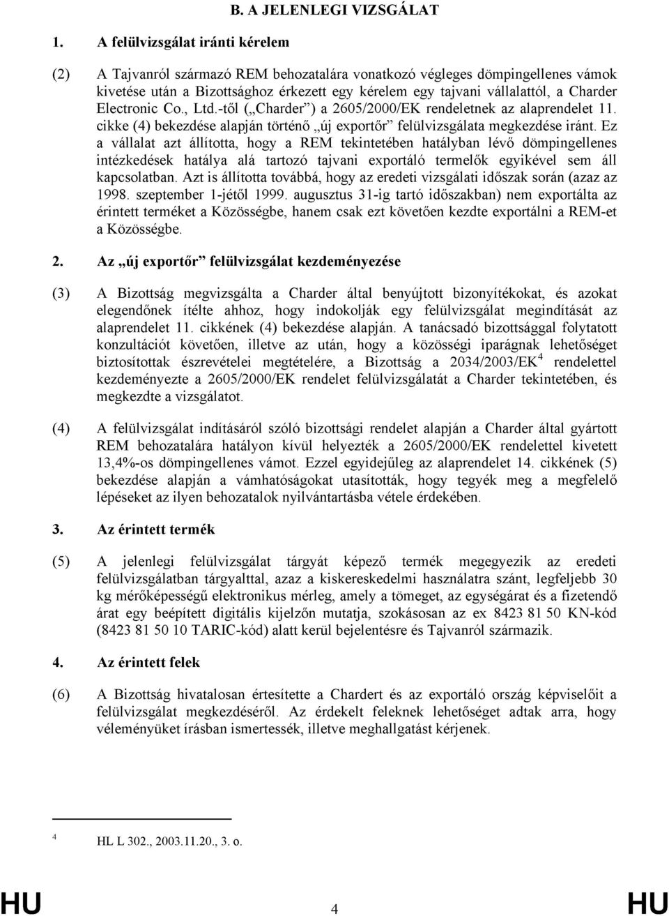 Co., Ltd.-től ( Charder ) a 2605/2000/EK rendeletnek az alaprendelet 11. cikke (4) bekezdése alapján történő új exportőr felülvizsgálata megkezdése iránt.