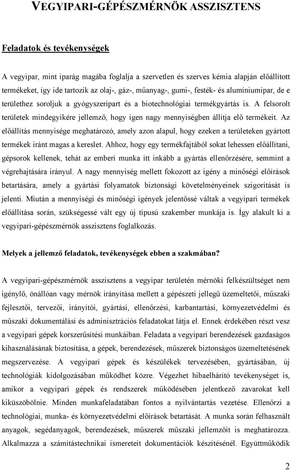 A felsorolt területek mindegyikére jellemző, hogy igen nagy mennyiségben állítja elő termékeit.