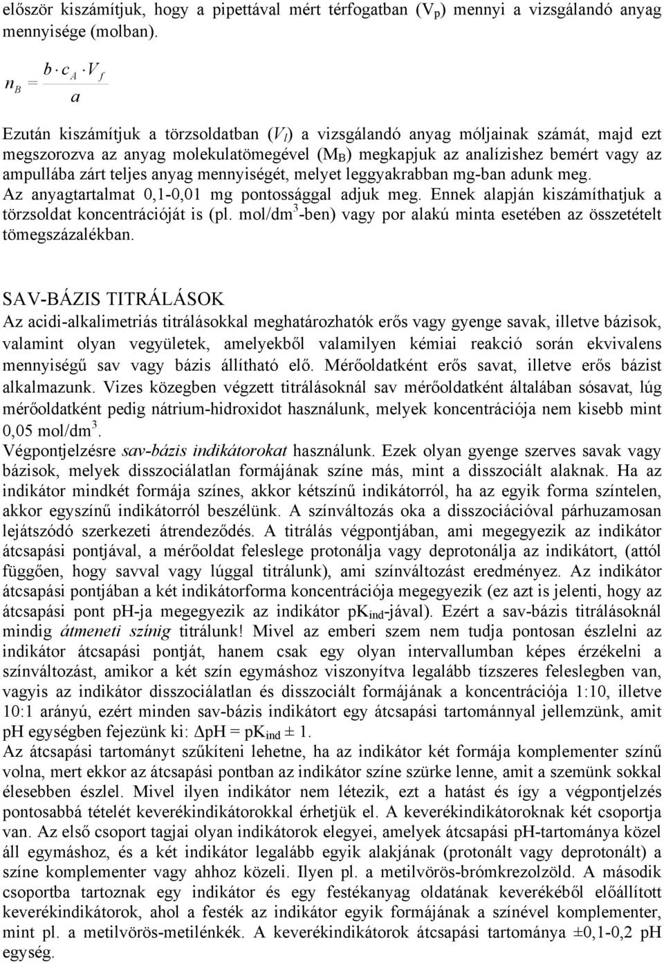 ampullába zárt teljes anyag mennyiségét, melyet leggyakrabban mg-ban adunk meg. Az anyagtartalmat 0,1-0,01 mg pontossággal adjuk meg. Ennek alapján kiszámíthatjuk a törzsoldat koncentrációját is (pl.