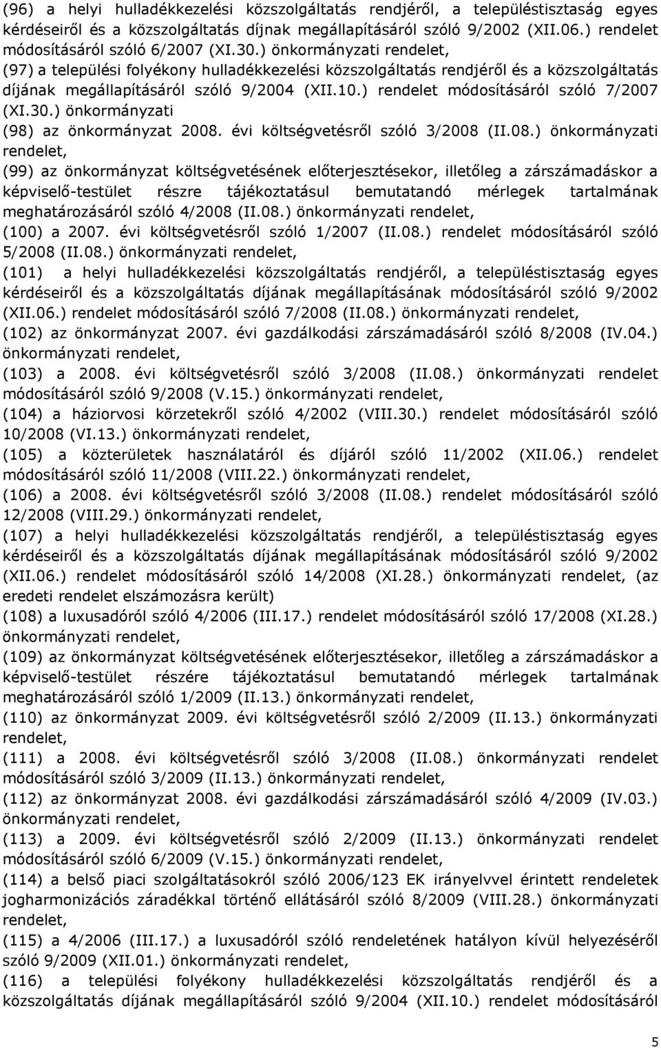 ) rendelet módosításáról szóló 7/2007 (XI.30.) önkormányzati (98) az önkormányzat 2008.