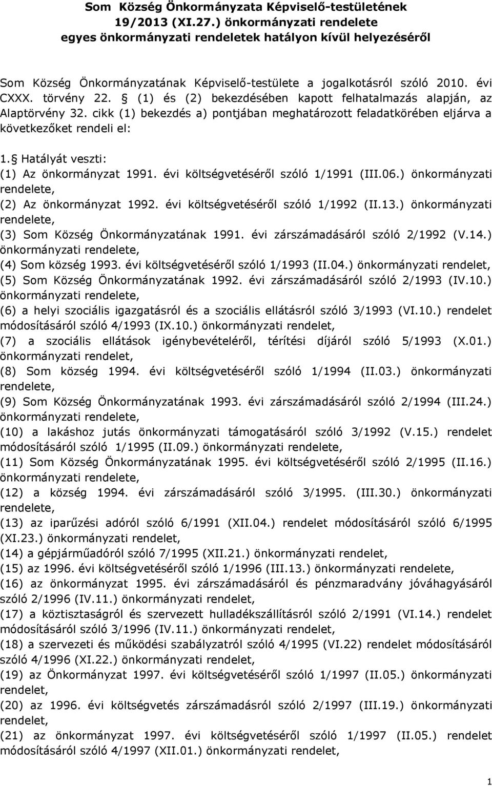 (1) és (2) bekezdésében kapott felhatalmazás alapján, az Alaptörvény 32. cikk (1) bekezdés a) pontjában meghatározott feladatkörében eljárva a következőket rendeli el: 1.