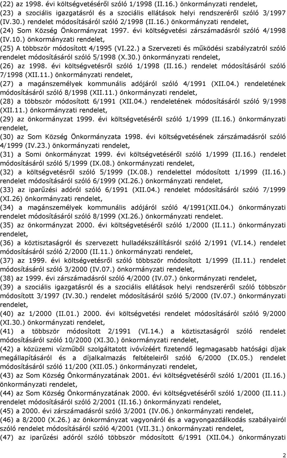 ) önkormányzati (25) A többször módosított 4/1995 (VI.22.) a Szervezeti és működési szabályzatról szóló rendelet módosításáról szóló 5/1998 (X.30.) önkormányzati (26) az 1998.