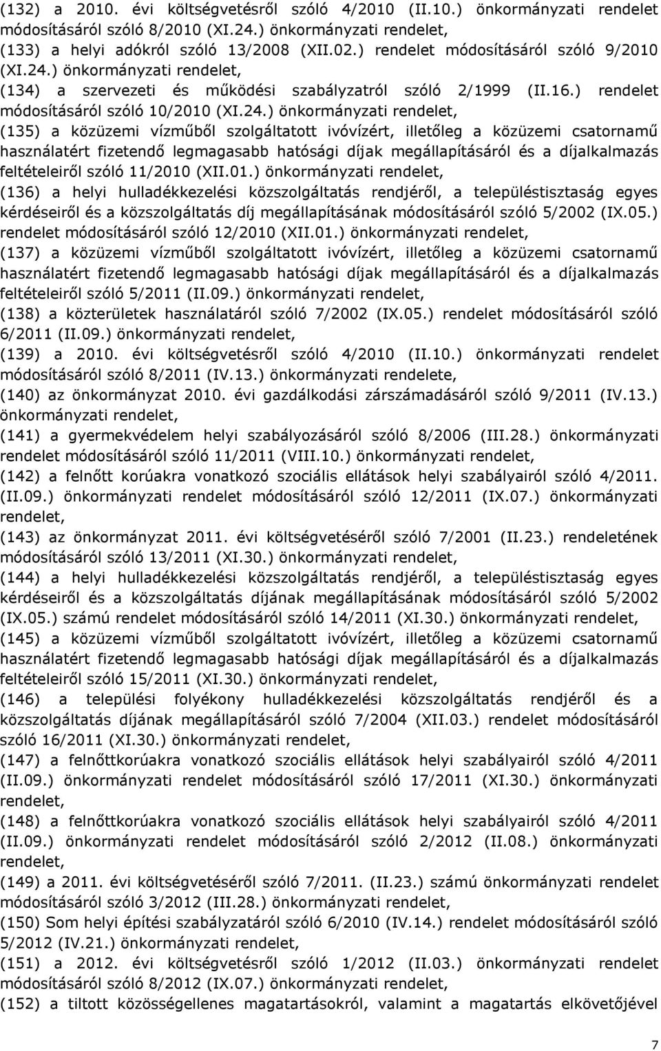 ) önkormányzati (134) a szervezeti és működési szabályzatról szóló 2/1999 (II.16.) rendelet módosításáról szóló 10/2010 (XI.24.