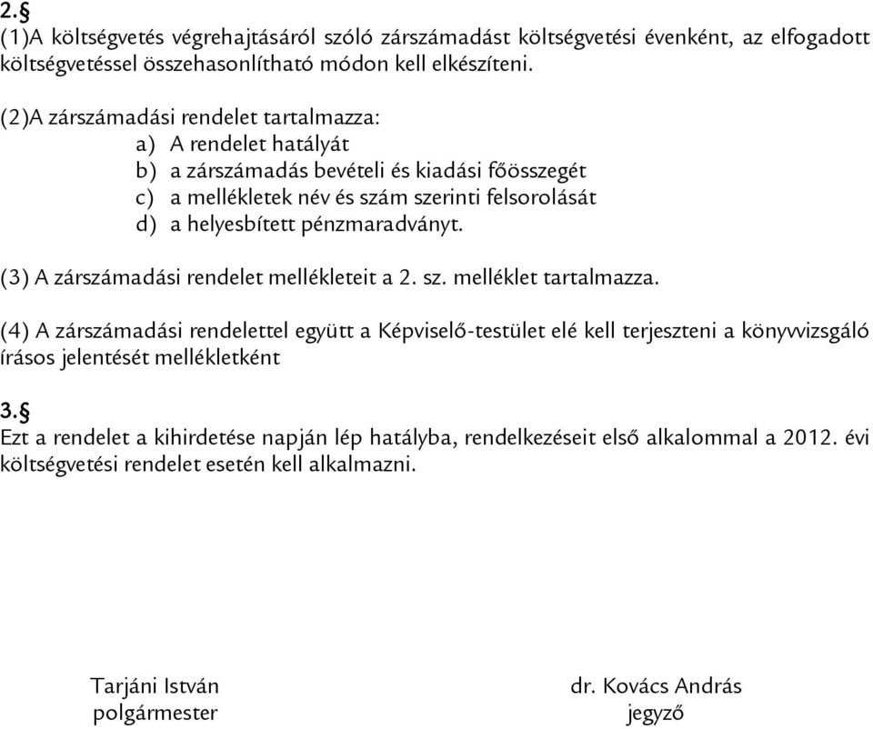 pénzmaradványt. (3) A zárszámadási rendelet mellékleteit a 2. sz. melléklet tartalmazza.