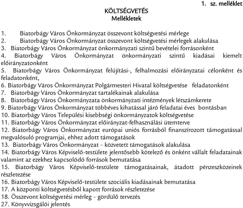 Biatorbágy Város Önkormányzat felújítási-, felhalmozási előirányzatai célonként és feladatonként, 6. Biatorbágy Város Önkormányzat Polgármesteri Hivatal költségvetése feladatonként 7.