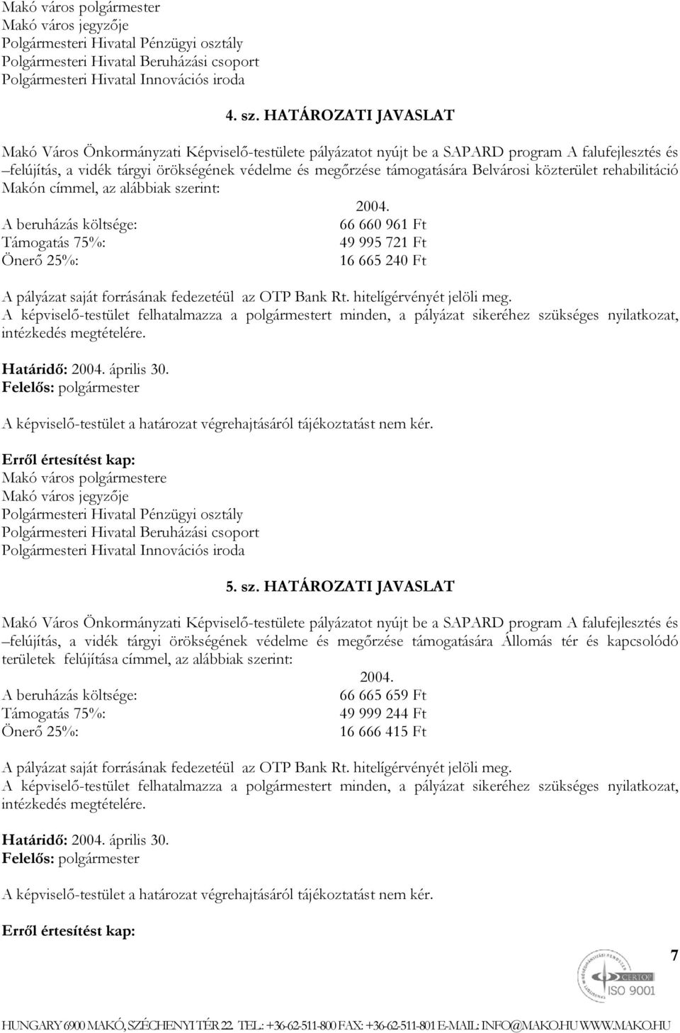 Belvárosi közterület rehabilitáció Makón címmel, az alábbiak szerint: 2004.