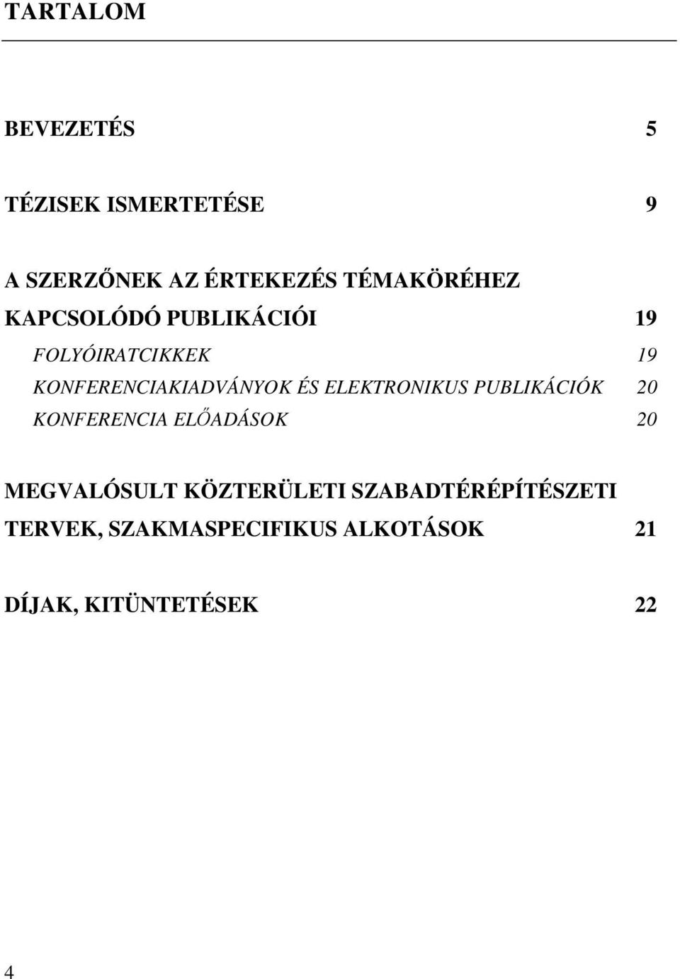 KONFERENCIAKIADVÁNYOK ÉS ELEKTRONIKUS PUBLIKÁCIÓK 20 KONFERENCIA ELŐADÁSOK 20