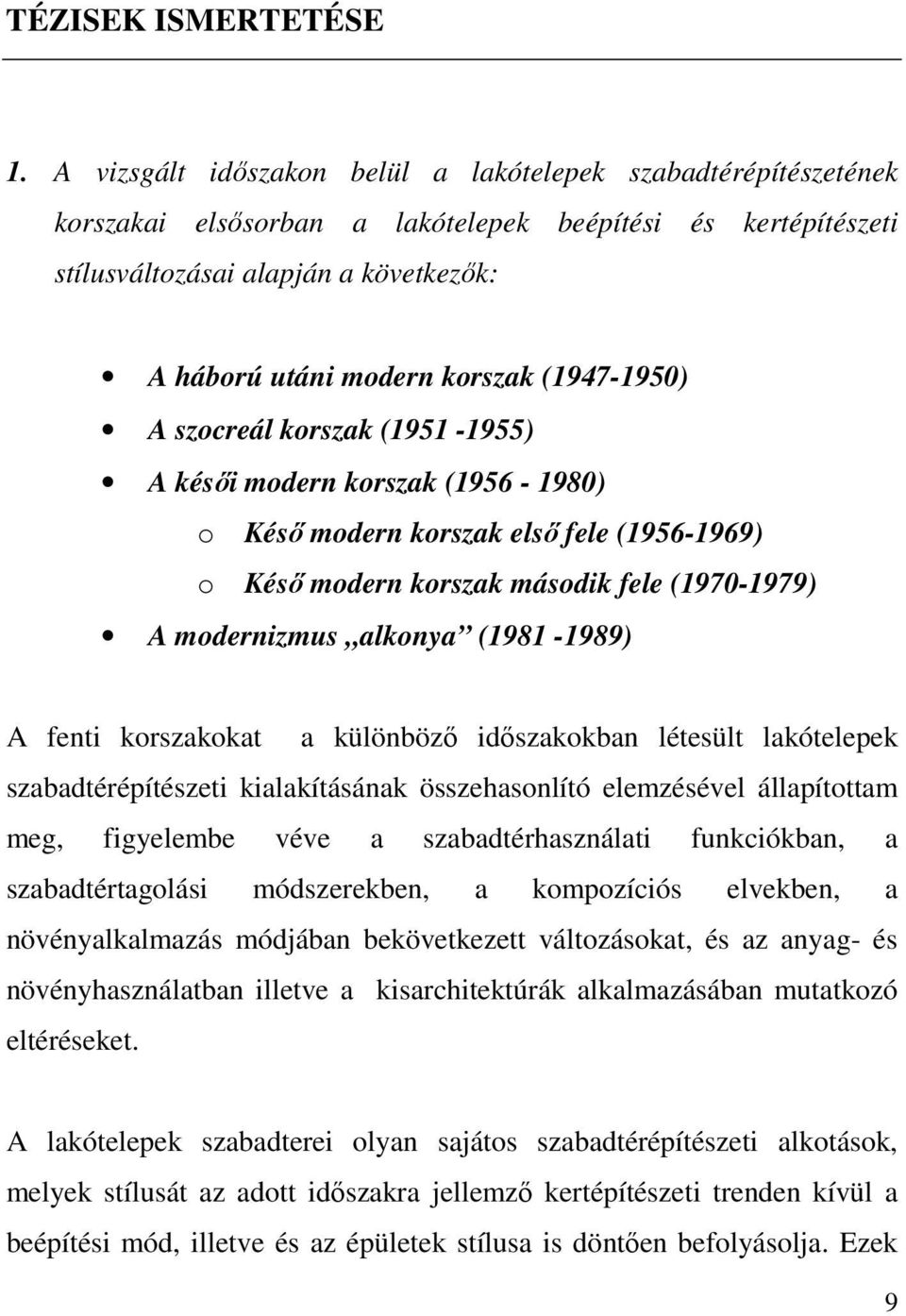 (1947-1950) A szocreál korszak (1951-1955) A késői modern korszak (1956-1980) o Késő modern korszak első fele (1956-1969) o Késő modern korszak második fele (1970-1979) A modernizmus alkonya