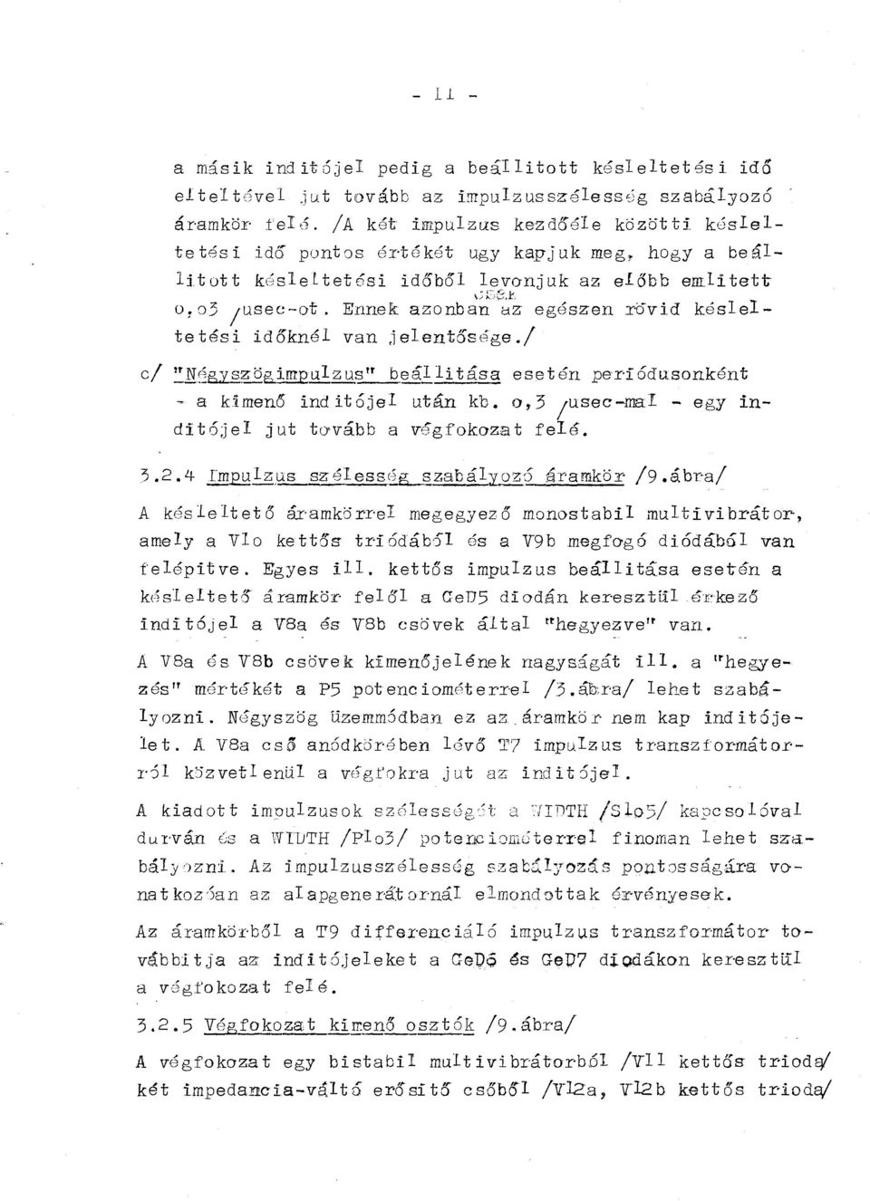 o, 3 ;usec-ma - egy iditóje jut t~vább a végfokozat feé. 3.2.4 fm_eqzus széessc~g,zabá;roz6 áramkör /9.ábra/ A késetető áramkörre megegyező moostabi mutivibrátor, amey a Vo kettős feépítve. Egyes i.