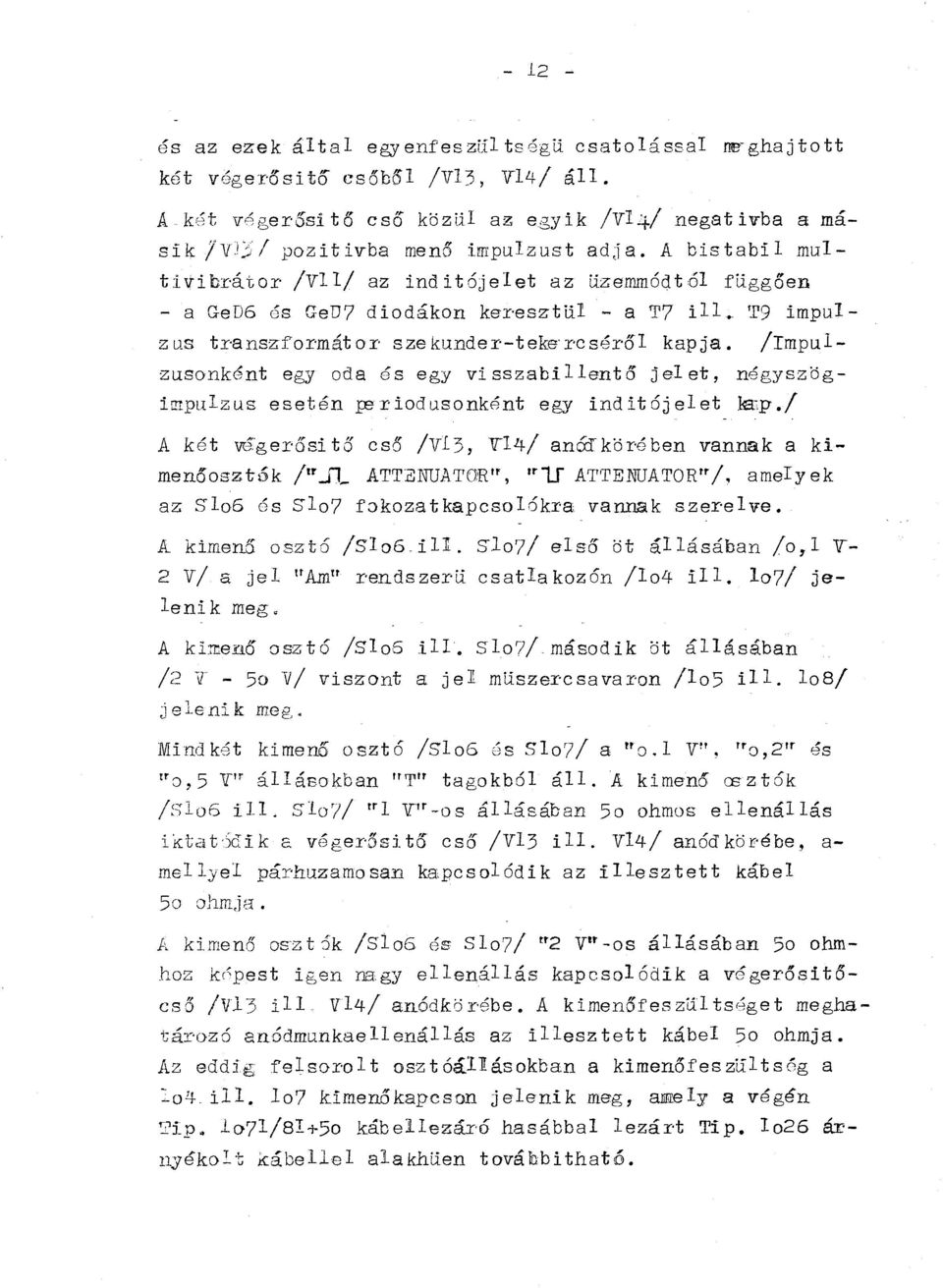 impuzusokét egy oda és egy visszabiető jeet, égyszögiitipuzus eseté _reriodusokét egy idítójeet k:~p./ A két vé.'gerősi tő cső /V3, V4/ amkörébe vaak a kimeóosz.t6k jrr_.