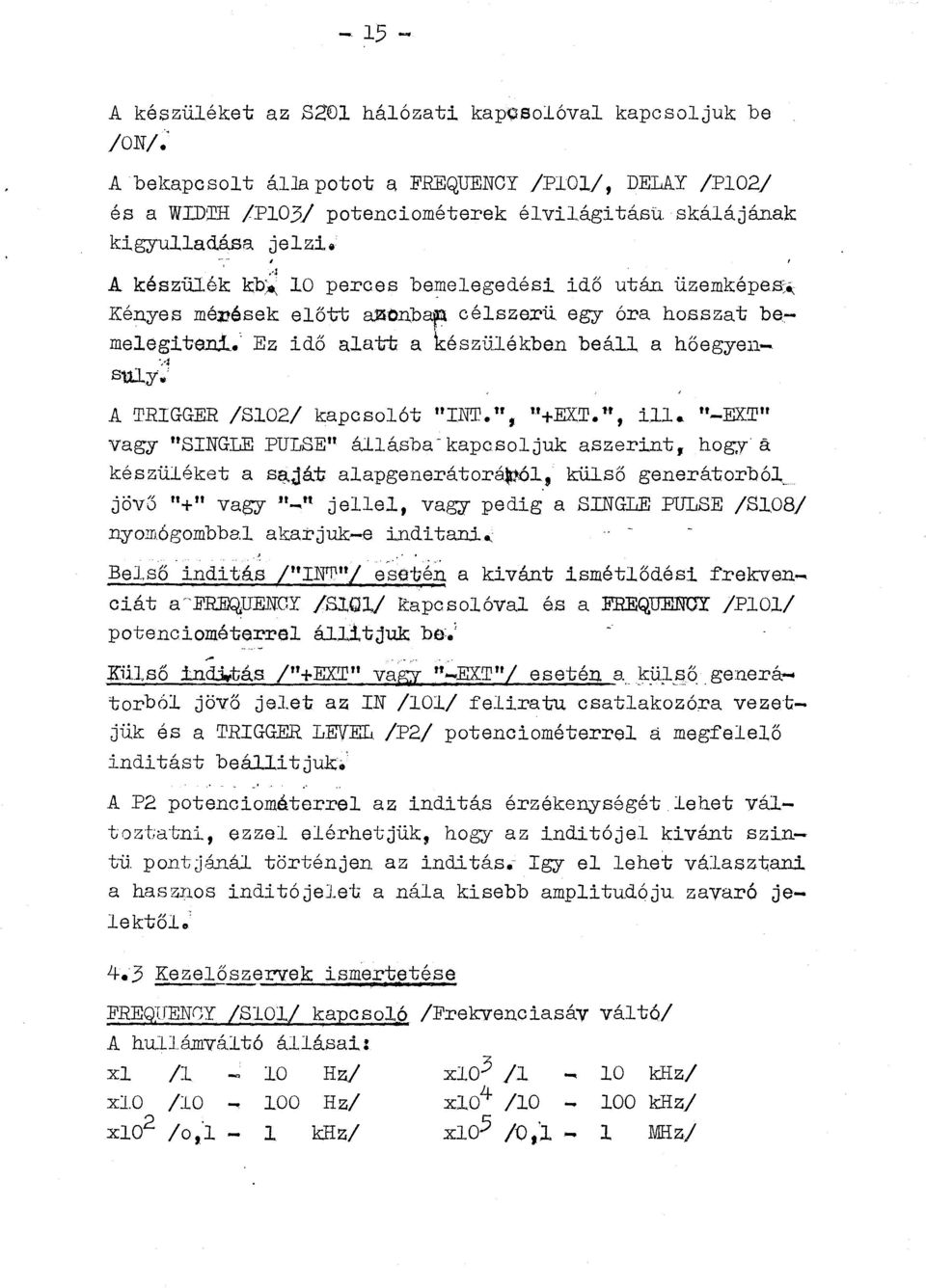 ' 11 A TRIGGER /S02/ kapcsoót "INT.u 1 +EXT. 1 ', i. "-EXT" vagy "SINGLE PULSE 11 áásba-kapcsojuk aszerit, hogya készüéket a s~ját aapgeerátorá~ó, küső geerátorbó_ jövő "+" vagy -.