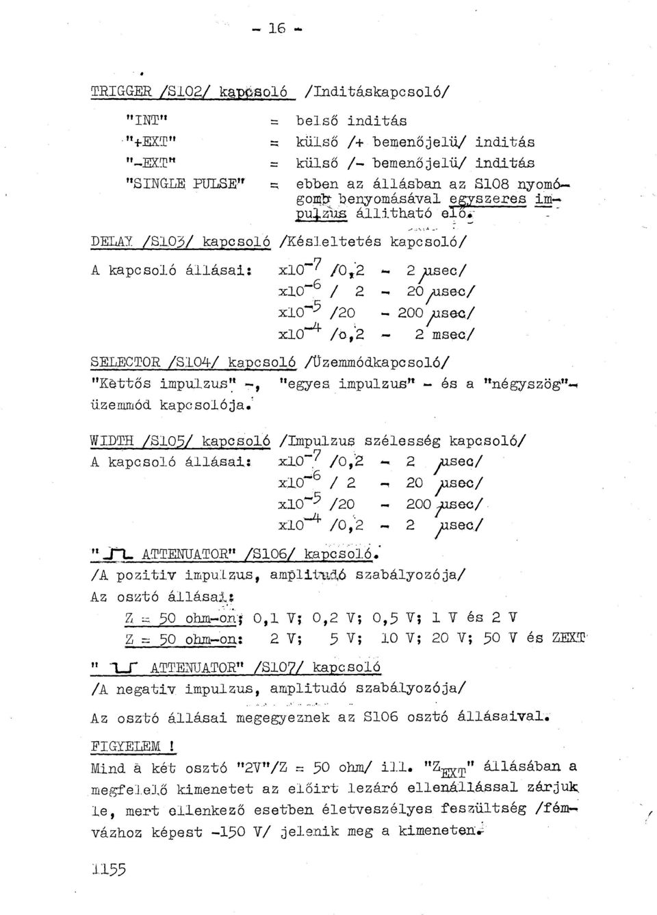 .. 2 )1-sec/ - 20 ;usec/ - 200 jse--cj 2 mse-c/ 8ELECTOR /8104/ kapcsaó /Üzemmódkapcsoó/ "Ke-tt o" s mpu. -L ZU.S. '' -, "egyes impuzus' 1 - és a "égyszögu-. üzemmód kapc so ó ja.