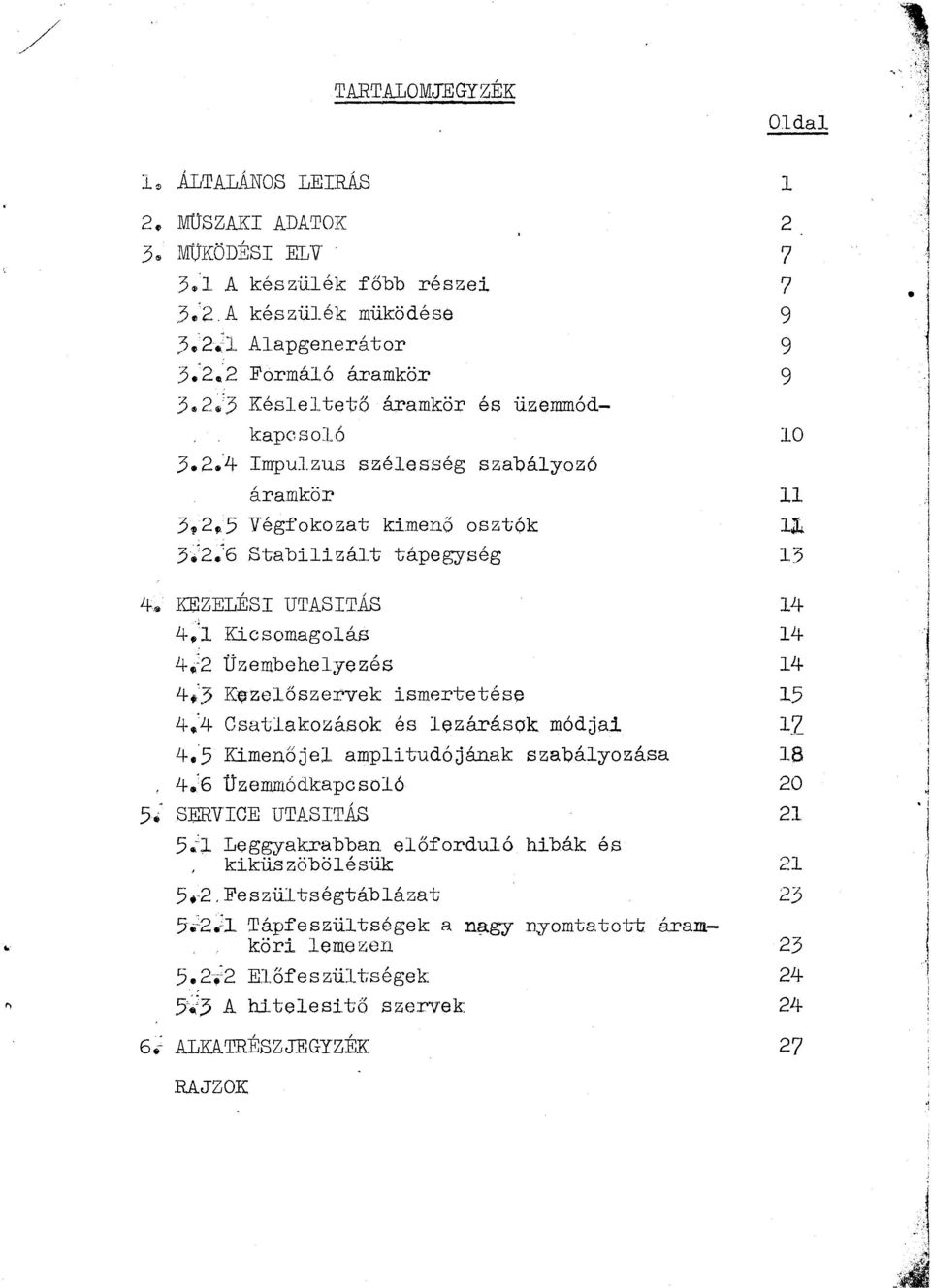ÁS 4.'1 Kicsomagoás 4~:2 Üzembeheyezés 4/3 KEizeőszervek ismertetése 4.'4 Csatakozások és c;)z~ások módja1 4; Kimeője ampitudójáak szabáyozása 4;6 Üzemmódkapcsaó i SERVICE UTASIT.