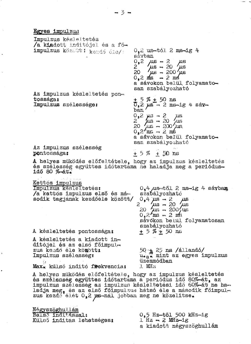 impuzus késetetés és széesség együttes időtartama e haadja meg a periódusidő so r~..... Kettős i~uzus Impüzua és!e!tetésr /a kettős impuzus eső sodik tagjáak kezdőée A késetetés potossága; JUH 2.