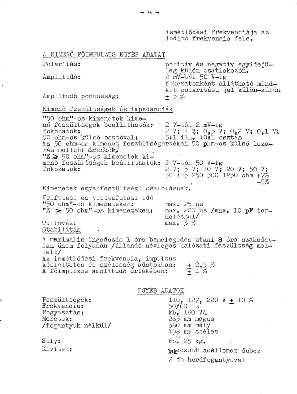 iö Ampitudó potosság: ±% Kimeő :feszütségek és üpedaciák, "0 ohm 11-0S kimeetek kimeő :fesz{ü tségek beá i thatók: 2 V-:tó 2 rriv-ig ~oko za-tok: N 0 obm-os- kuso oszt;ova: :1 ~. O: osz.