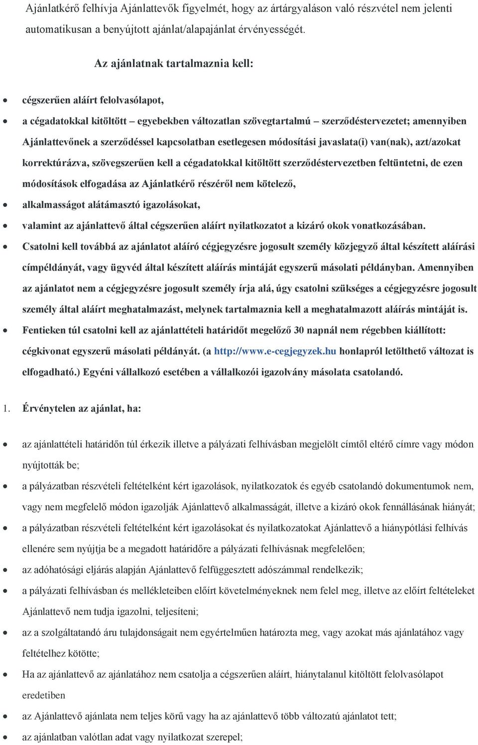 kapcsolatban esetlegesen módosítási javaslata(i) van(nak), azt/azokat korrektúrázva, szövegszerűen kell a cégadatokkal kitöltött szerződéstervezetben feltüntetni, de ezen módosítások elfogadása az