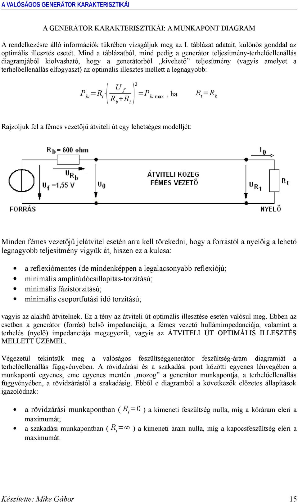 legnagyo: P ki ( P + ) ki max, ha ajzoljuk el a émes vezeőjű ávieli ú egy leheséges modelljé: Minden émes vezeőjű jeláviel eseén arra kell örekedni, hogy a orrásól a nyelőig a leheő legnagyo